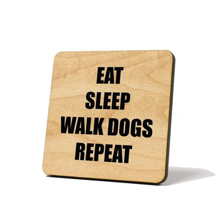 Eat, Sleep, Walk Dogs Wood Coaster has a magnet backing